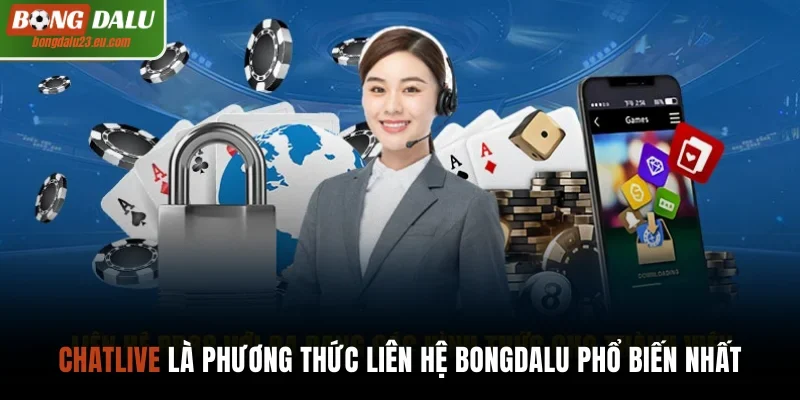 Chatlive là phương thức liên hệ Bongdalu phổ biến nhất