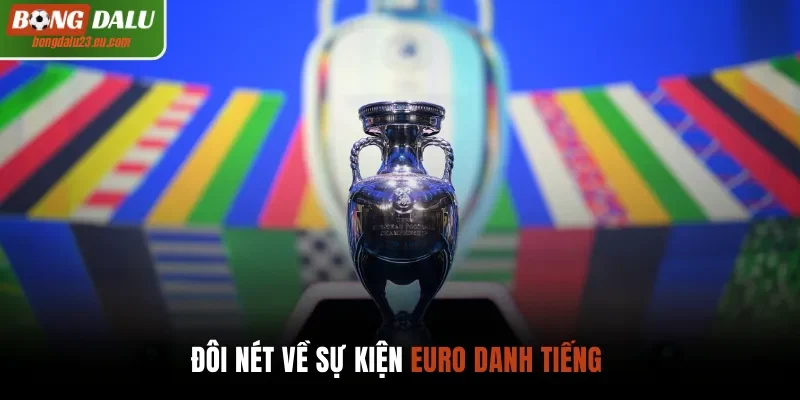 Đôi nét về sự kiện Euro danh tiếng