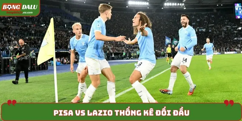 Soi kèo Pisa vs Lazio - thống kê đối đầu chưa từng gặp mặt