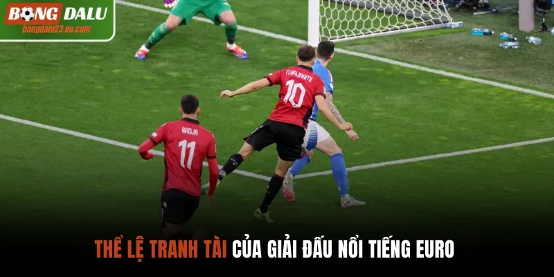 Thể lệ tranh tài của giải đấu nổi tiếng Euro