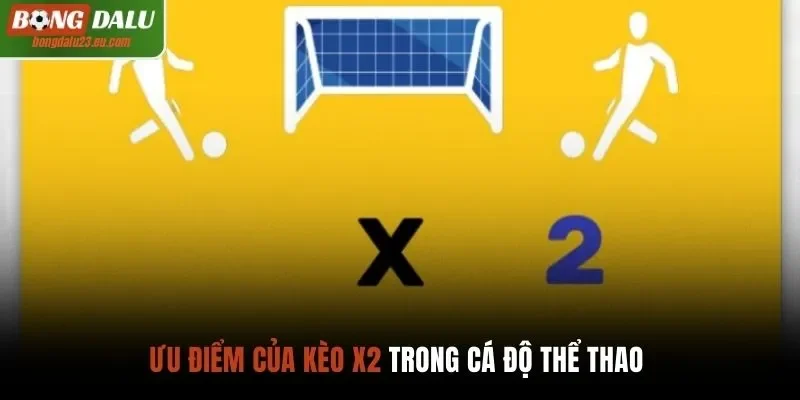 Ưu điểm của kèo X2 trong cá độ thể thao