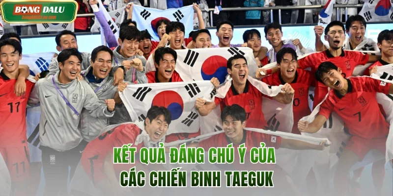 Kết quả đáng chú ý của các chiến binh Taeguk